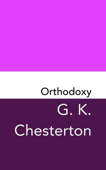 Orthodoxy : Original And Unabridged