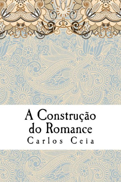 A Construcao do Romance: Ensaios de Literatura Comparada no Campo dos Estudos Anglo-Portugueses (Obras Completas de Carlos Ceia) (Edición portuguesa)