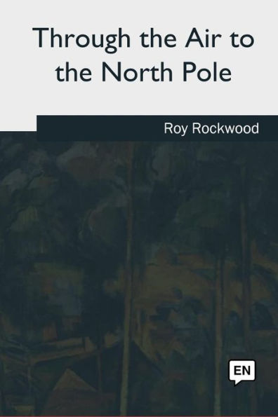 Through The Air To The North Pole - 9781981253043