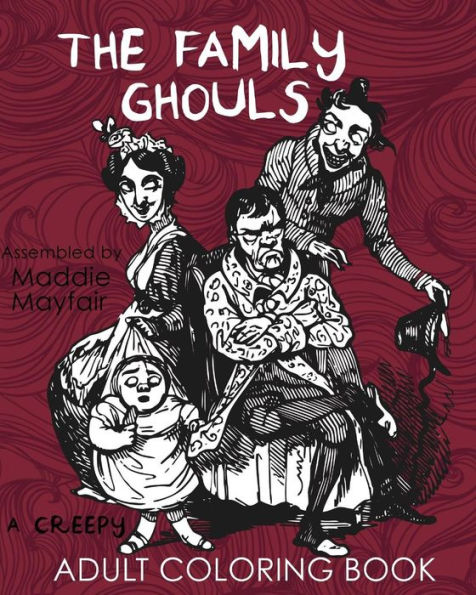 The Family Ghouls : A Creepy Adult Coloring Book