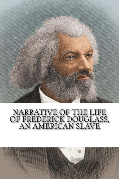 Narrative Of The Life Of Frederick Douglass, An American Slave - 9781981262236