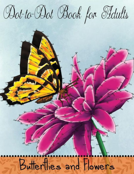 Dot to Dot Book for Adults: Butterflies and Flowers: Challenging Flower and Butterfly Connect the Dots Puzzles (Game, Puzzle and Activity Books)