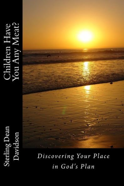Children Have You Any Meat?: Discovering Your Place in God's Plan