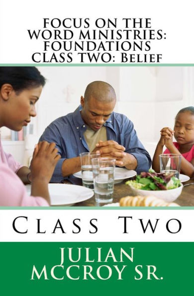 FOCUS ON THE WORD MINISTRIES: FOUNDATIONS CLASS TWO: Belief: Class Two (FOCUS CHRISTIAN EDUCATION)