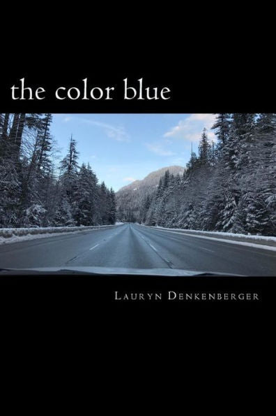 The Color Blue : Navigating The Road Of Life And Dealing With Loss, Pain, Happiness And Demons All In One