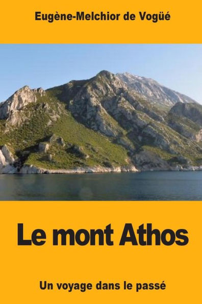 Le mont Athos: Un voyage dans le passe (French Edition)
