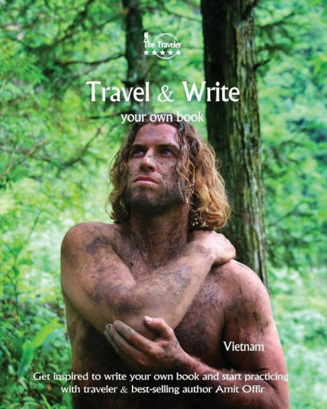 Travel And Write Your Own Book - Vietnam : Get Inspired To Write Your Own Book And Start Practicing With Traveler And Best-Selling Author Amit Offir - 9781981295449