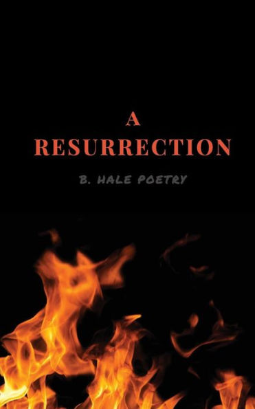 A Resurrection: B.Hale Poetry
