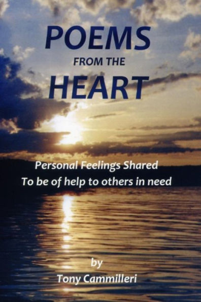 Poems From The Heart : Personal Feelings Shared To Be Of Help To Others In Need