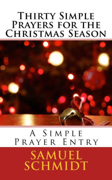 Thirty Simple Prayers For The Christmas Season