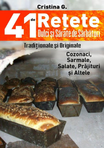 41 de Retete Dulci Si Sarate de Sarbatori - Traditionale Dar Si Indraznete: Carte de Bucate Si Povete Pretioase (Edición rumana)