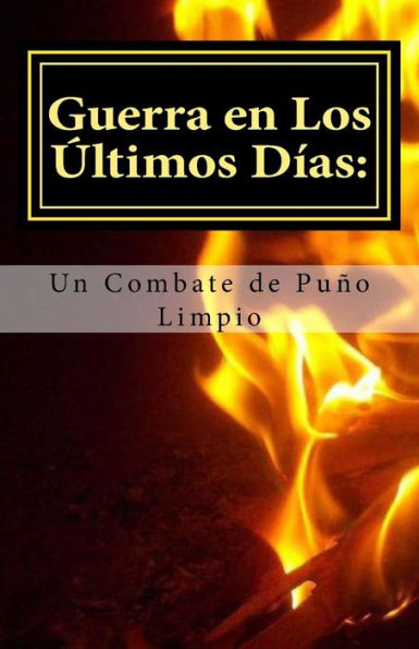 Guerra en los Ultimos Dias: Un Combate de Puno Limpio (Spanish Edition)