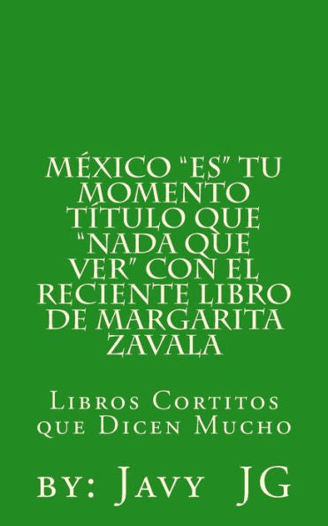 Mexico Es Tu Momento Titulo Que Nada Que Ver Con El Reciente Libro De Margarita Zavala : Libros Cortitos De Duicen Mucho