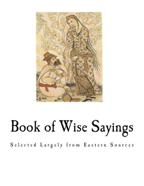 Book of Wise Sayings: Selected Largely from Eastern Sources (Widsom)