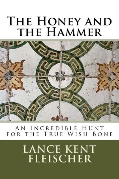 The Honey And The Hammer : Or An Incredible Hunt For The True Wish Bone