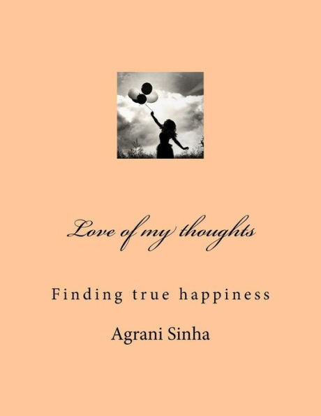 Love Of My Thoughts : Finding True Happiness