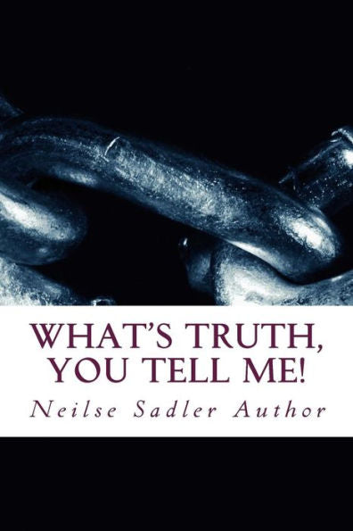 What's Truth, You Tell Me! : What's Truth...