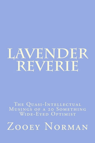Lavender Reverie: The Quasi-Intellectual Musings of a 20 Something Wide-Eyed Optimist