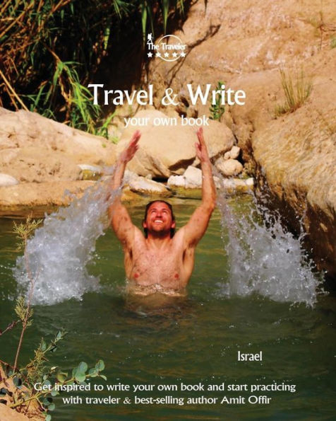 Travel And Write Your Own Book - Israel : Get Inspired To Write Your Own Book And Start Practicing With Traveler And Best-Selling Author Amit Offir - 9781981322947