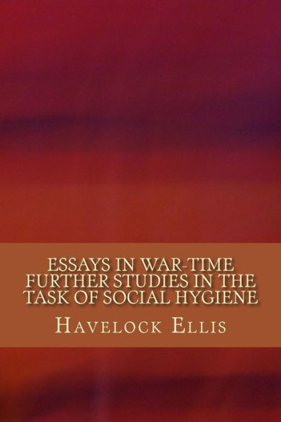 Essays in War-Time Further Studies in the Task of Social Hygiene - 9781981344970