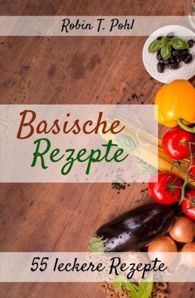Saure-Basen-Kochbuch : 55 Leckere Basische Rezepte Zum Selber Machen!