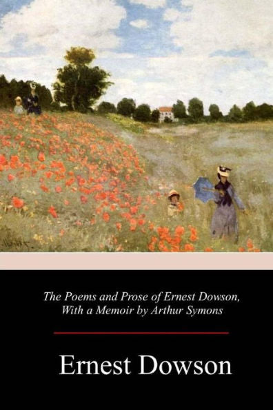 The Poems And Prose Of Ernest Dowson - 9781981358861
