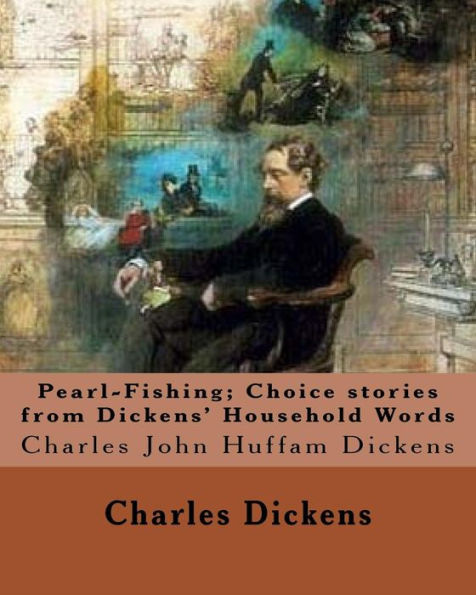 Pearl-Fishing Choice Stories From Dickens' Household Words : Charles John Huffam Dickens 7 February 1812 9 June 1870 Was An English Writer And Social Critic.
