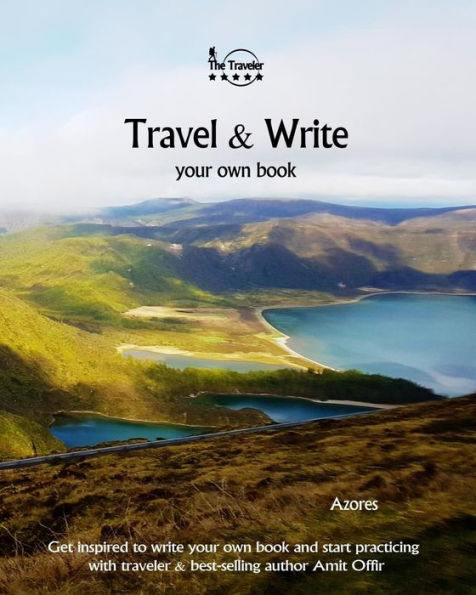 Travel And Write Your Own Book - Azores : Get Inspired To Write Your Own Book And Start Practicing With Traveler And Best-Selling Author Amit Offir - 9781981395309
