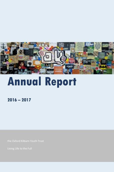 Oxford Kilburn Youth Trust Annual Report 2016-17 : Living Life To The Full