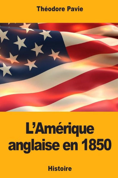 L’Amerique anglaise en 1850 (French Edition)