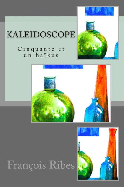 kaleidoscope: Cinquante et un ha?kus (French Edition)