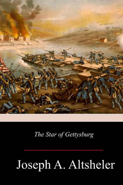 The Star Of Gettysburg : A Story Of Southern High Tide
