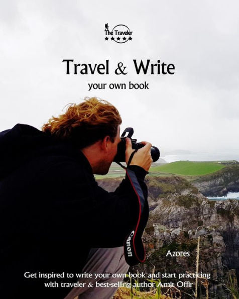 Travel And Write Your Own Book - Azores : Get Inspired To Write Your Own Book And Start Practicing With Traveler And Best-Selling Author Amit Offir - 9781981422494