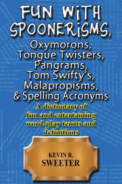 Fun with: Spoonerisms, Oxymorons, Tongue Twisters, Pangrams, Tom Swifty?s, Malap