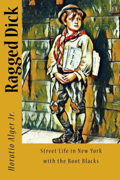 Ragged Dick : Street Life In New York With The Boot Blacks