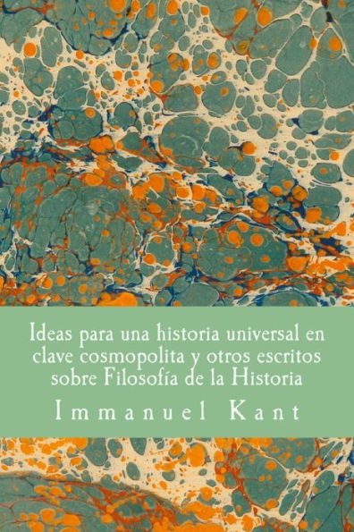Ideas para una historia universal en clave cosmopolita y otros escritos sobre Filosofia de la Historia (Spanish Edition)