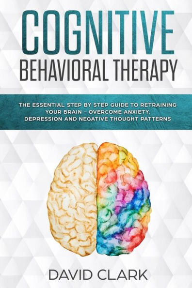 Terapia cognitivo-conductual: la guía esencial paso a paso para reentrenar su cerebro: supere la ansiedad, la depresión y los patrones de pensamiento negativos (psicoterapia)