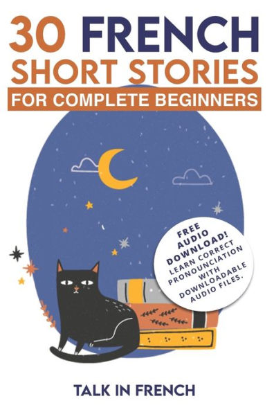 30 French Short Stories for Complete Beginners: Improve your reading and listening skills in French (Learn French for Beginners)