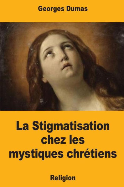 La Stigmatisation chez les mystiques chretiens (French Edition)