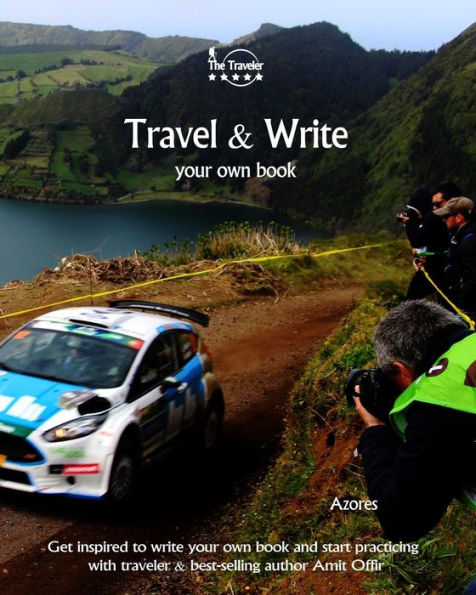 Travel And Write Your Own Book - Azores : Get Inspired To Write Your Own Book And Start Practicing With Traveler And Best-Selling Author Amit Offir - 9781981446957