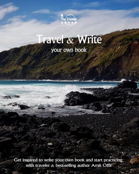 Travel And Write Your Own Book - Azores : Get Inspired To Write Your Own Book And Start Practicing With Traveler And Best-Selling Author Amit Offir - 9781981447046