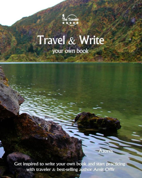 Travel And Write Your Own Book, Blog And Stories - Azores : Get Inspired To Write And Start Practicing - 9781981448401