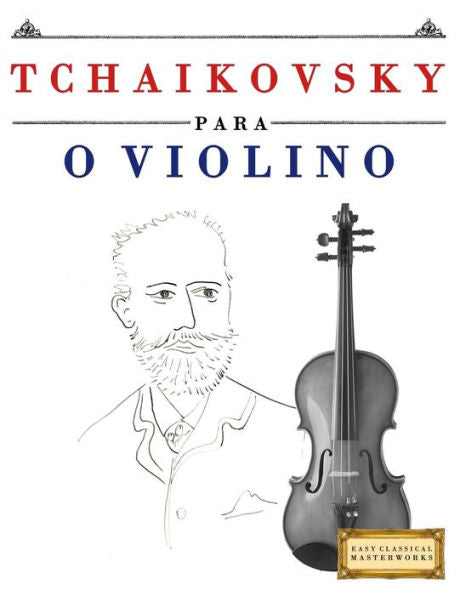 Tchaikovsky Para O Violino : 10 Peças Fáciles Para O Violino Livro Para Principiantes