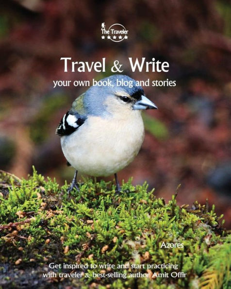 Travel And Write Your Own Book - Azores : Get Inspired To Write Your Own Book And Start Practicing With Traveler And Best-Selling Author Amit Offir - 9781981454723