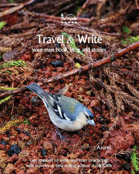 Travel And Write Your Own Book - Azores : Get Inspired To Write Your Own Book And Start Practicing With Traveler And Best-Selling Author Amit Offir - 9781981454730