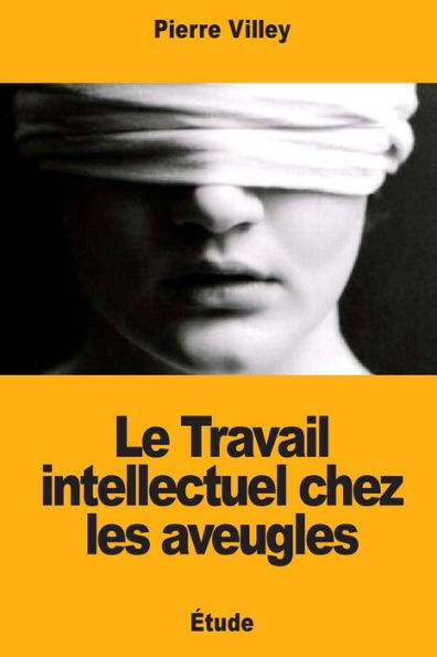Le Travail intellectuel chez les aveugles (French Edition)