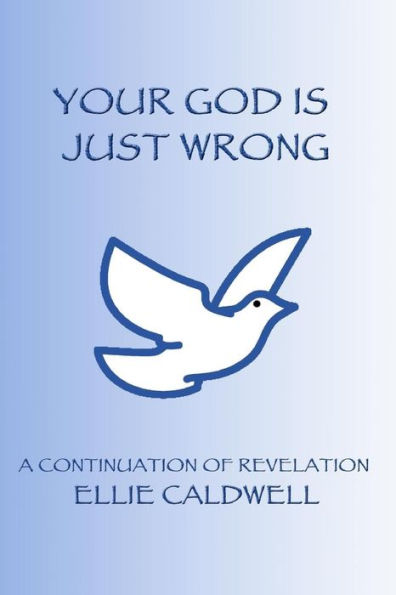 Your God Is Just Wrong : A Continuation Of Revelation