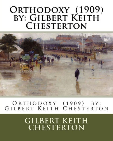 Orthodoxy (1909) By : Gilbert Keith Chesterton