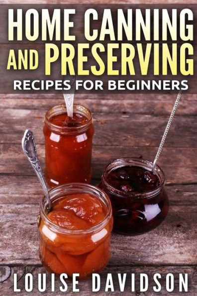 Home Canning and Preserving Recipes for Beginners ***Black and White Edition***