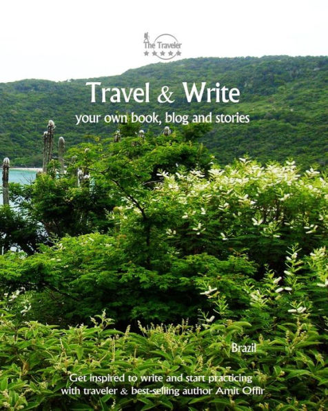 Travel And Write Your Own Book, Blog And Stories - Brazil : Get Inspired To Write And Start Practicing - 9781981473861
